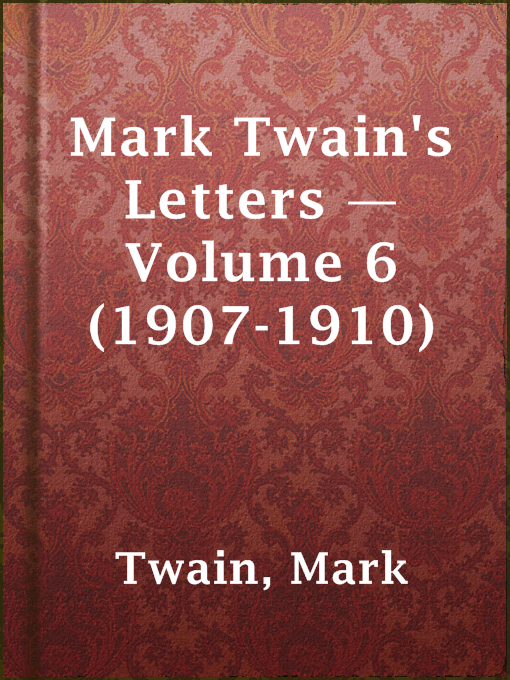 Title details for Mark Twain's Letters — Volume 6 (1907-1910) by Mark Twain - Available